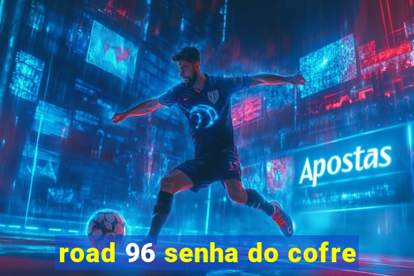 road 96 senha do cofre